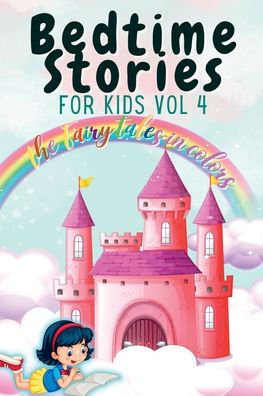 Bedtime Stories For Kids Vol 4: The Fairy Tales In Colors