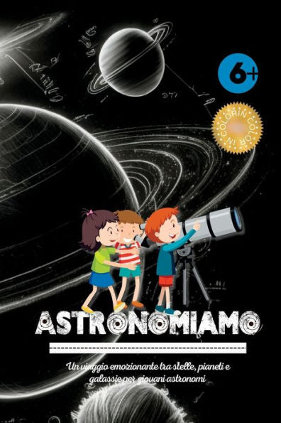 Astronomiamo: Un Viaggio Emozionante Tra Stelle, Pianeti E Galassie Per Giovani Astronomi (Italian Edition)