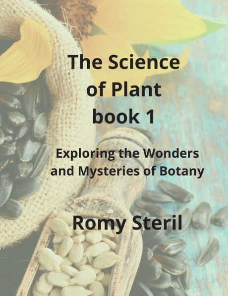 The Science Of Plants The Bible Book 1: Exploring The Wonders And Mysteries Of Botany - 9781804348192