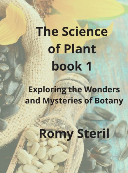 The Science Of Plants The Bible Book 1: Exploring The Wonders And Mysteries Of Botany