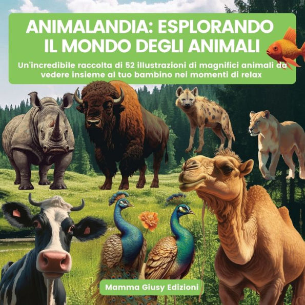 Animalandia: Un'Incredibile Raccolta Di 52 Illustrazioni Di Magnifici Animali Da Vedere Insieme Al Tuo Bambino Nei Momenti Di Relax (Italian Edition)