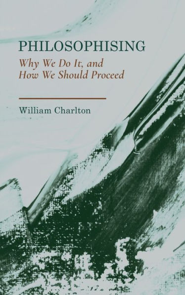 Philosophising: Why We Do It, And How We Should Proceed - 9781804412244