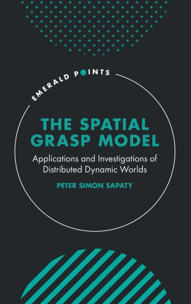 The Spatial Grasp Model: Applications And Investigations Of Distributed Dynamic Worlds (Emerald Points)