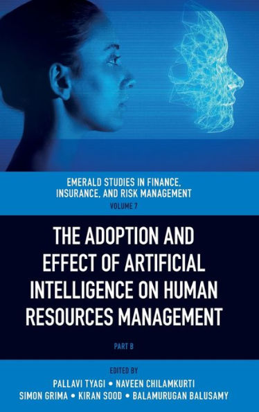 The Adoption And Effect Of Artificial Intelligence On Human Resources Management (Emerald Studies In Finance, Insurance, And Risk Management, 7, Part B)