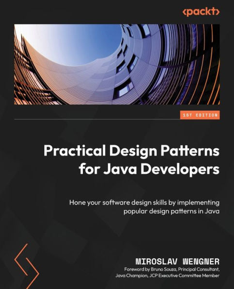 Practical Design Patterns For Java Developers: Hone Your Software Design Skills By Implementing Popular Design Patterns In Java