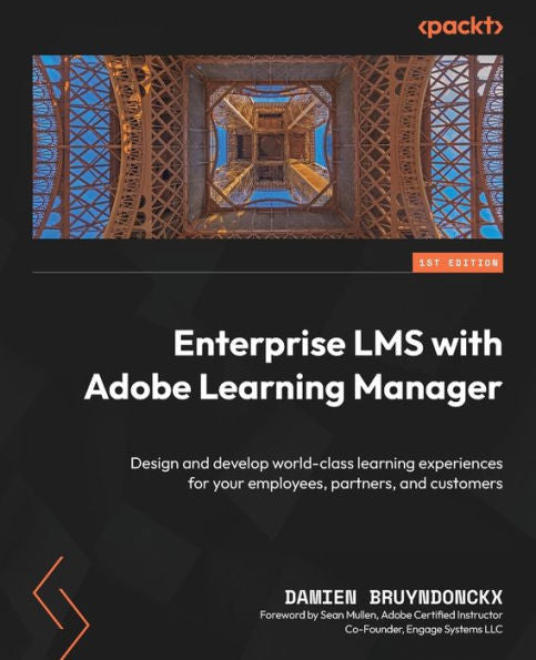 Enterprise Lms With Adobe Learning Manager: Design And Develop World-Class Learning Experiences For Your Employees, Partners, And Customers