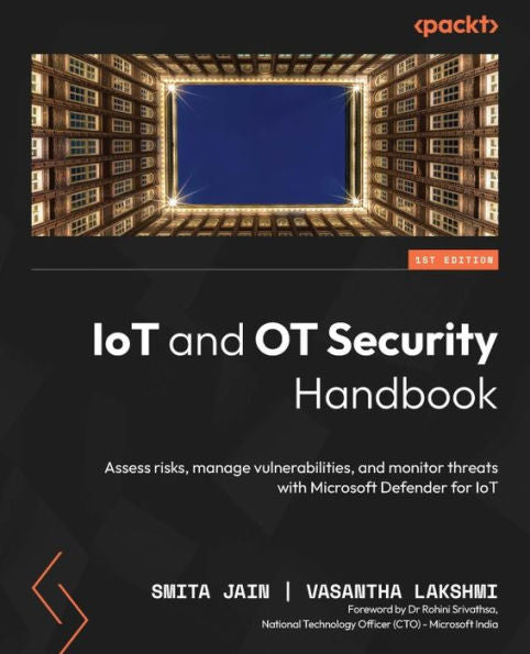 Iot And Ot Security Handbook: Assess Risks, Manage Vulnerabilities, And Monitor Threats With Microsoft Defender For Iot