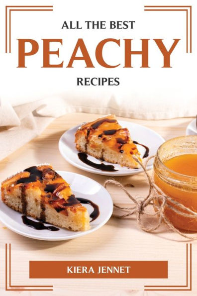 All The Best Peachy Recipes