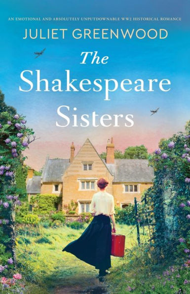 The Shakespeare Sisters: An Emotional And Absolutely Unputdownable Ww2 Historical Romance - 9781805080336
