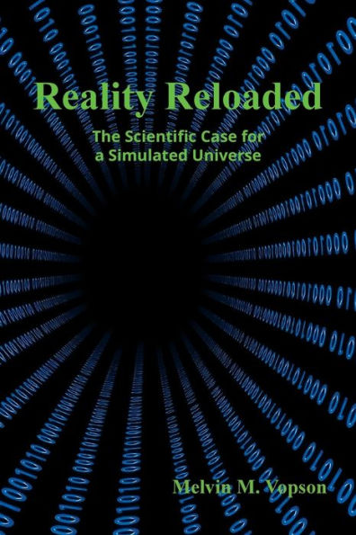 Reality Reloaded: The Scientific Case For A Simulated Universe