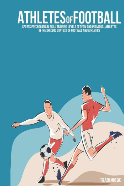 Sports Psychological Skill Training Levels Of Team And Individual Athletes In The Specific Context Of Football And Athletics
