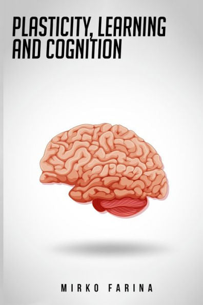 Plasticity, Learning And Cognition
