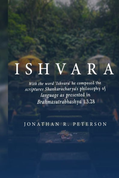 With The Word 'Ishvara' He Composed The Scriptures Shankaracharya's Philosophy Of Language As Presented In Brahmasutrabhashya 1.3.28