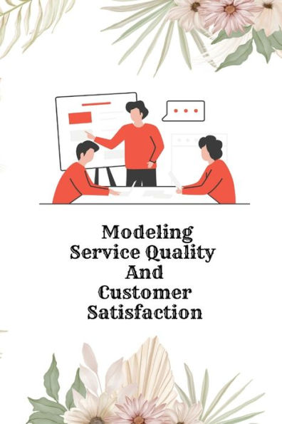 Modeling Service Quality And Customer Satisfaction