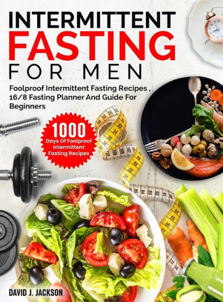 Intermittent Fasting For Men: 1000 Days Of Foolproof Intermittent Fasting Recipes, 16/8 Fasting Planner And Men's Fitness Guide For Fasting Beginners - 9781805381297