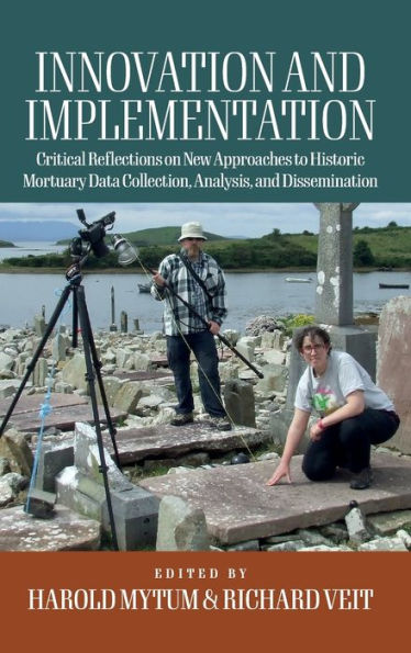 Innovation And Implementation: Critical Reflections On New Approaches To Historic Mortuary Data Collection, Analysis, And Dissemination