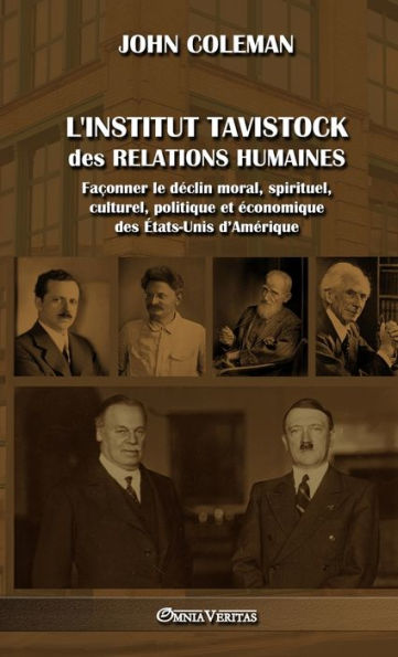 L'Institut Tavistock Des Relations Humaines: Faconner Le Declin Moral, Spirituel, Culturel, Politique Et economique Des etats-Unis D'Amerique (French Edition) - 9781805400561
