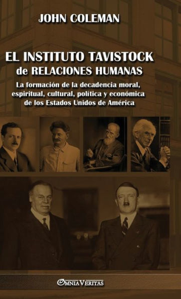 El Instituto Tavistock De Relaciones Humanas: La Formación De La Decadencia Moral, Espiritual, Cultural, Política Y Económica De Los Estados Unidos De America (Spanish Edition)