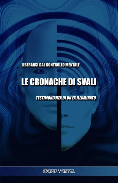 Le Cronache Di Svali - Liberarsi Dal Controllo Mentale: Testimonianza Di Un Ex Illuminato (Italian Edition) - 9781805401070