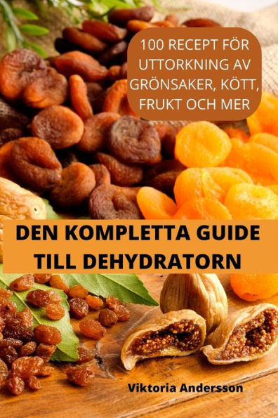 Den Kompletta Guide Till Dehydratorn (Swedish Edition)