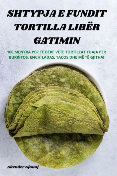 Shtypja E Fundit Tortilla Libër Gatimin (Albanian Edition)