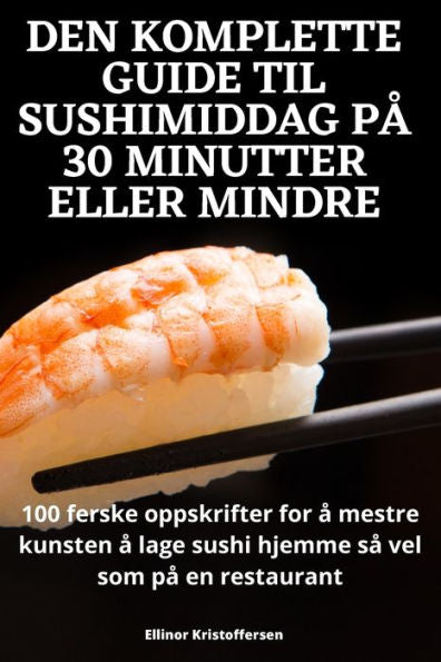 Den Komplette Guide Til Sushimiddag Pa 30 Minutter Eller Mindre (Norwegian Edition)