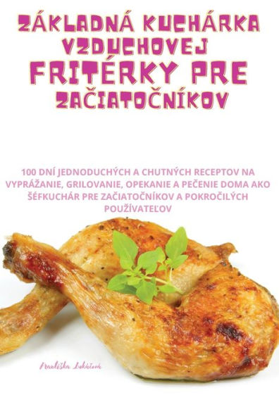 Základná Kuchárka Vzduchovej Friterky Pre Zaciatocníkov (Slovak Edition)