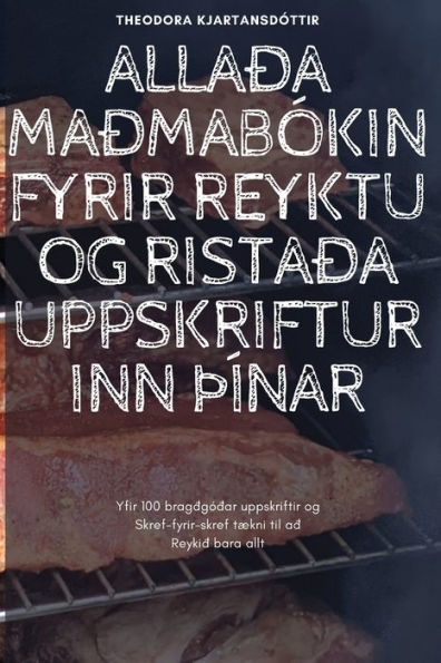 Allaða Maðmabókin Fyrir Reyktu Og Ristaða Uppskrifturinn Þínar (Icelandic Edition)