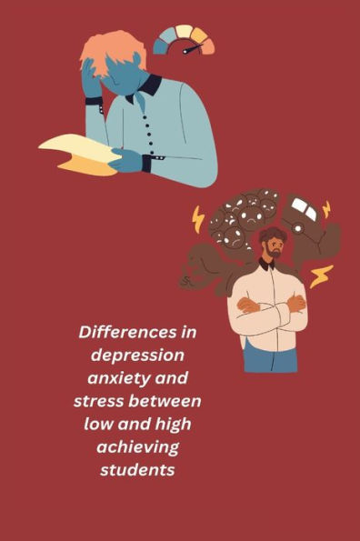 Differences In Depression Anxiety And Stress Between Low And High Achieving Students - 9781805451693