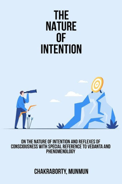 On The Nature Of Intention And Reflexes Of Consciousness With Special Reference To Vedanta And Phenomenology