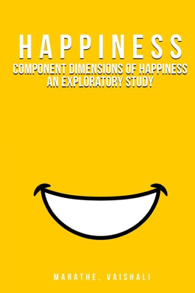Component Dimensions Of Happiness An Exploratory Study