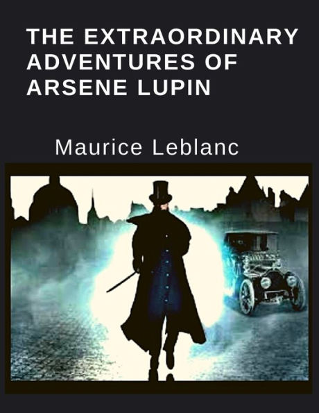 The Extraordinary Adventures Of Arsene Lupin - 9781805470250