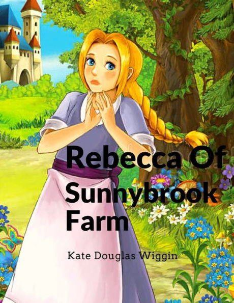 Rebecca Of Sunnybrook Farm: Charming And Classic Children's Novel - 9781805470458
