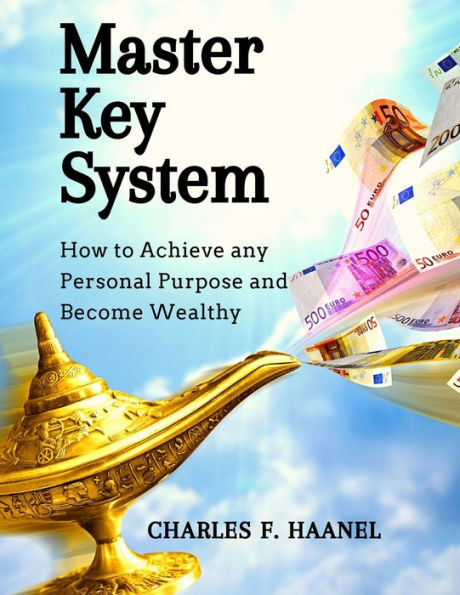 Master Key System: How To Achieve Any Personal Purpose And Become Wealthy: How To Achieve Any Personal Purpose And Become Wealthy - 9781805470946