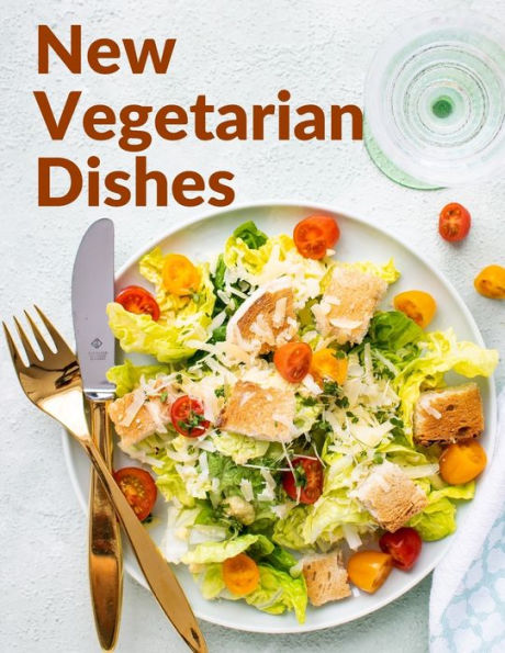 New Vegetarian Dishes: Vegetarian Based Recipes With Step By Step Instructions - 9781805471783