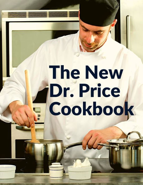 The New Dr. Price Cookbook: Pastry, Soup, Fish, Meat, Poultry, And Many More - 9781805471868