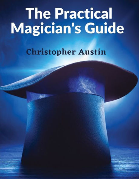 The Practical Magician's Guide: A Manual Of Fireside Magic And Conjuring Illusions - 9781805472223
