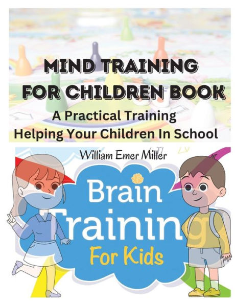 Mind Training For Children Book: A Practical Training Helping Your Children In School - 9781805472575