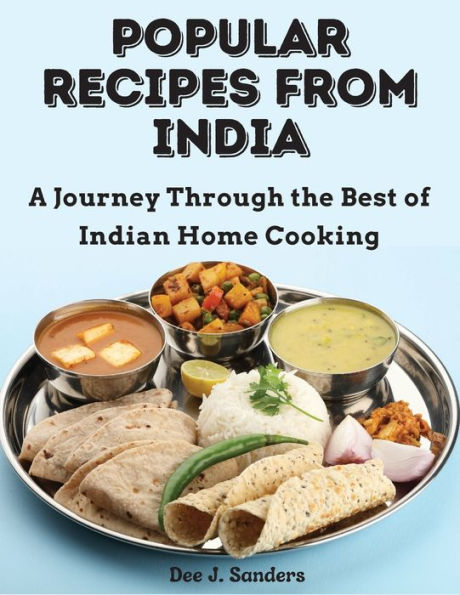 Popular Recipes From India: A Journey Through The Best Of Indian Home Cooking - 9781805472889