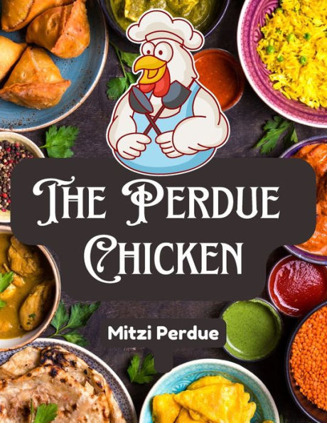 The Perdue Chicken: The Secret Recipes And Integral Ingredients - 9781805473237