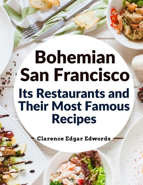 Bohemian San Francisco - Its Restaurants And Their Most Famous Recipes: The Elegant Art Of Dining - 9781805473510