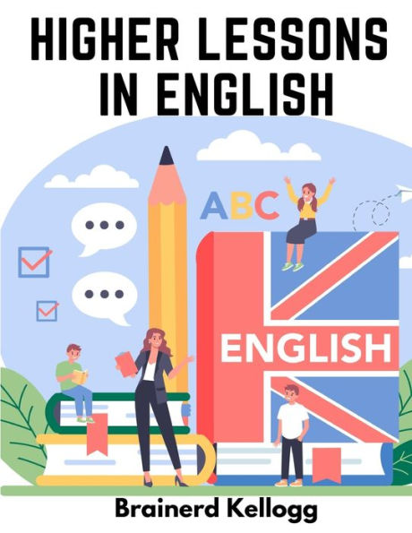 Higher Lessons In English: A Work On English Grammar And Composition - 9781805473718