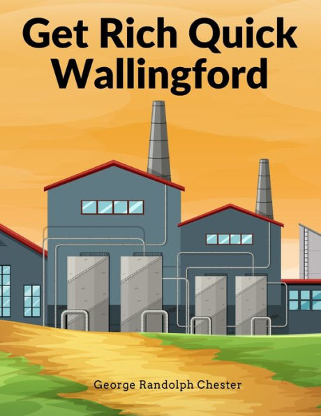 Get Rich Quick Wallingford: A Cheerful Account Of The Rise And Fall Of An American Business Buccaneer - 9781805474159