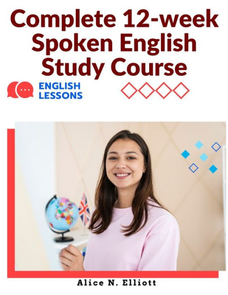 Complete 12-Week Spoken English Study Course: Sentence Blocks, Discussion Questions, Vocabulary Tests, Verb Forms Practice, And More - 9781805474258