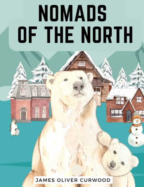 Nomads Of The North: A Story Of Romance And Adventure Under The Open Stars - 9781805474388