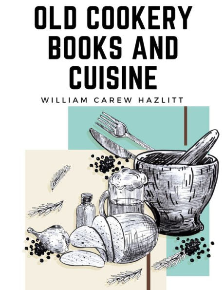 Old Cookery Books And Cuisine - 9781805474654