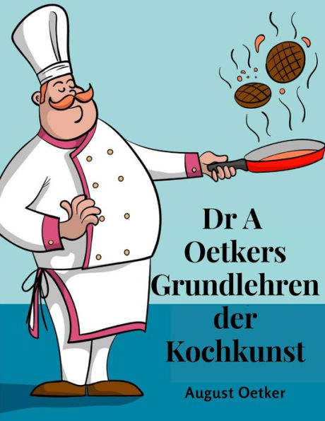 Dr A Oetkers Grundlehren Der Kochkunst: Sowie Preisgekrönte Rezepte Für Haus Und Küche (German Edition) - 9781805474821
