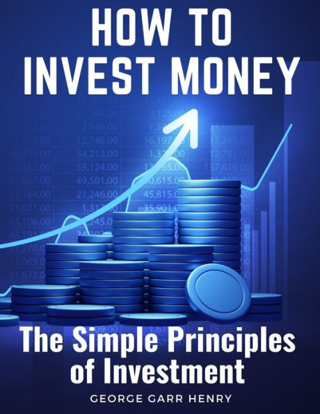 How To Invest Money: The Simple Principles Of Investment - 9781805474951