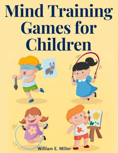 Mind Training Games For Children: Training The Mind's Eye, And Developing The Observation, Develop The Sense Of Touch, Training The Ear, Training The Sense Of Sight, The Sense Of Taste And Smell - 9781805475279
