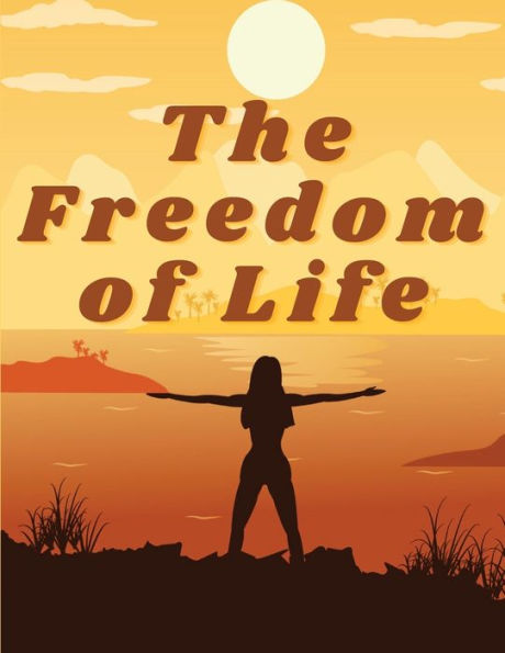 The Freedom Of Life: How To Live A More Stress-Free And Productive Life - 9781805475316